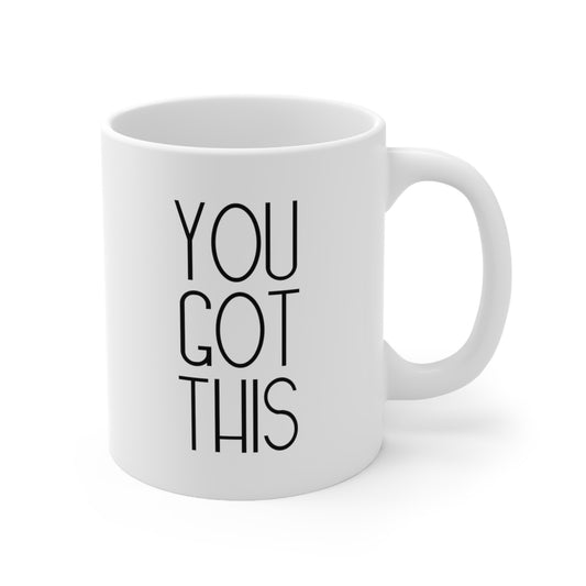You Got This Coffee Mug 11oz Ceramic 